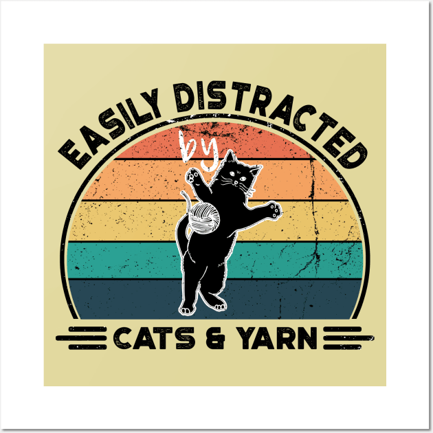 Easily Distracted by Cats and Yarn, Perfect Funny Cat lovers Gift Idea, Distressed Retro Vintage Wall Art by VanTees